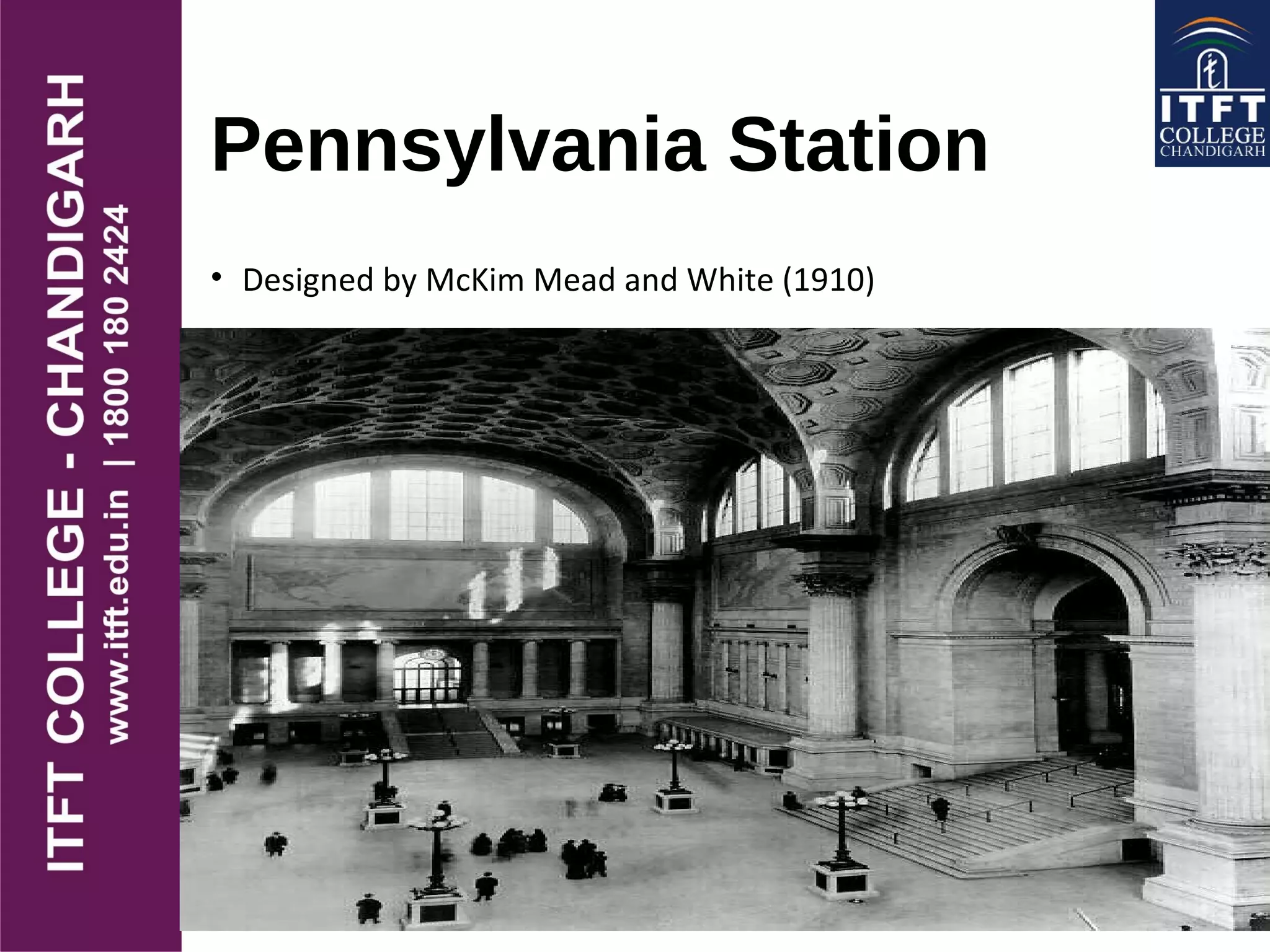 Pennsylvania Station
• Designed by McKim Mead and White (1910)
 