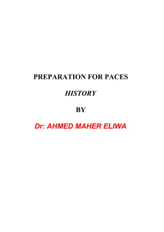PREPARATION FOR PACES
HISTORY
BY
Dr: AHMED MAHER ELIWA
 