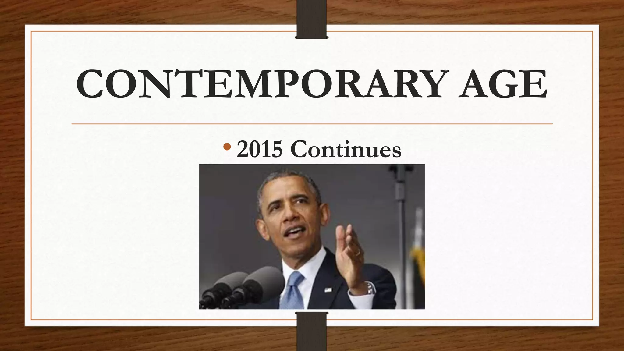 CONTEMPORARY AGE
•2015 Continues
 