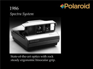 1986
Spectra System
State-of-the-art optics with rock
steady ergonomic binocular grip.
 