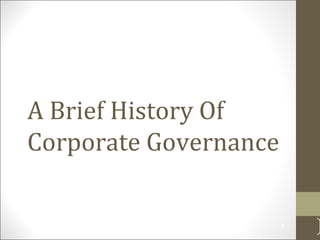 A Brief History Of
Corporate Governance
1
 