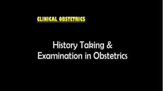 Clinical Obstetrics: History Taking and examination in Obstetrics