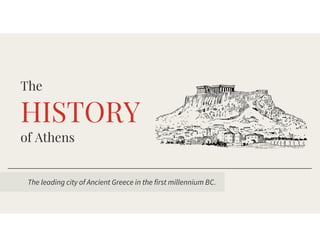 HISTORY
The
of	Athens
The	leading	city	of	Ancient	Greece	in	the	first	millennium	BC.
 
