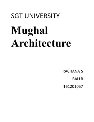 SGT UNIVERSITY
Mughal
Architecture
RACHANA S
BALLB
161201057
 