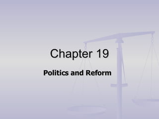 Chapter 19 Politics and Reform    