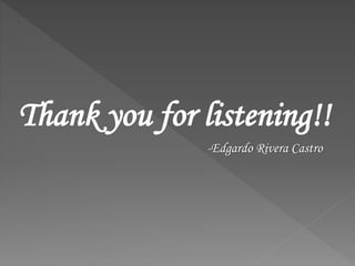 Thank you for listening!!
-Edgardo Rivera Castro
 