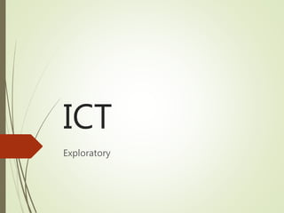ICT
Exploratory
 