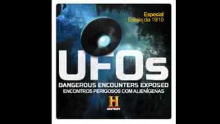 Especial
Estreia dia 19/10
ENCONTROSPERIGOSOSCOMALIENÍGENAS
 