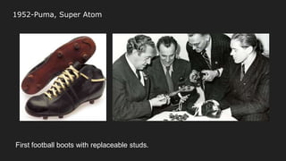 1952-Puma, Super Atom
First football boots with replaceable studs.
 
