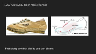1960-Onitsuka, Tiger Magic Runner
First racing style that tries to deal with blisters.
 