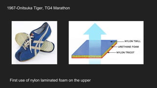 1967-Onitsuka Tiger, TG4 Marathon
First use of nylon laminated foam on the upper
 