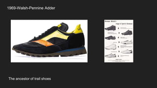 1969-Walsh-Pennine Adder
The ancestor of trail shoes
 