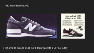 1982-New Balance, 990
First style to exceed USD 100 $ (equivalent to $ 267.50 today)
 