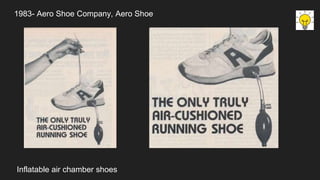 1983- Aero Shoe Company, Aero Shoe
Inflatable air chamber shoes
 