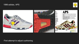 1986-adidas, APS
First attempt to adjust cushioning
 