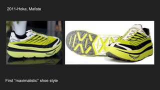 2011-Hoka, Mafate
First “maximalistic” shoe style
 