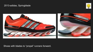 2013-adidas, Springblade
Shoes with blades to “propel” runners forward.
 