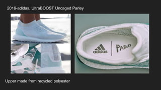 2016-adidas, UltraBOOST Uncaged Parley
Upper made from recycled polyester
 