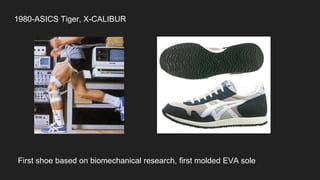 1980-ASICS Tiger, X-CALIBUR
First shoe based on biomechanical research, first molded EVA sole
 