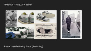 1986/1987-Nike, AIR trainer
First Cross-Trainning Shoe (Trainning)
 