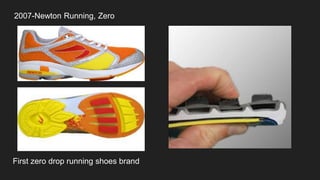 2007-Newton Running, Zero
First zero drop running shoes brand
 
