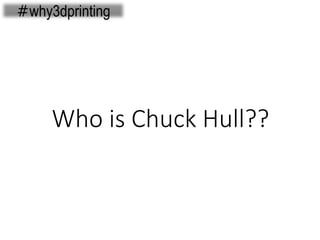 #why3dprinting
Who is Chuck Hull??
 