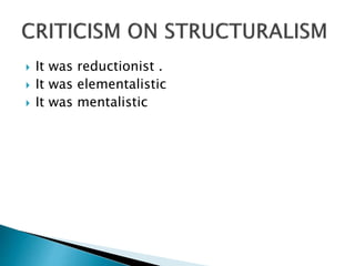  It was reductionist .
 It was elementalistic
 It was mentalistic
 