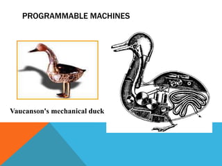 PROGRAMMABLE MACHINES
Vaucanson's mechanical duck
 