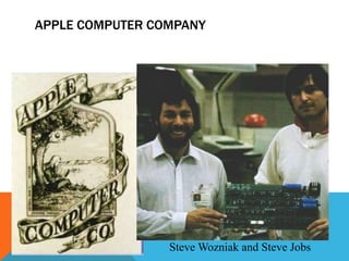 APPLE COMPUTER COMPANY
Steve Wozniak and Steve Jobs
 