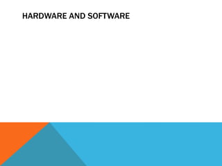 HARDWARE AND SOFTWARE
 