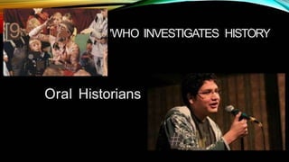 ' -
.&
-
-
t
I
l
[9
I
} 'WHO INVESTIGATES HISTORY
i d ' I
•
5 f • ' .
pt
Oral Historians
a "
h
W
+
#2
_
"
I
~ - ,
- r p f . A N
 