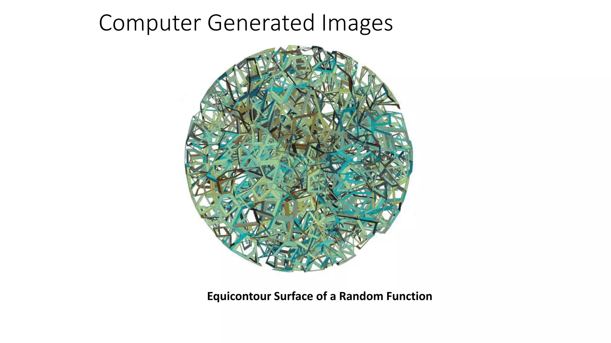 Computer Generated Images
Equicontour Surface of a Random Function
 