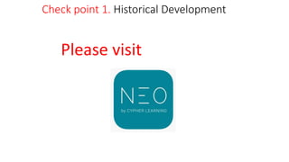 Check point 1. Historical Development
Please visit
 