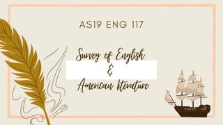 Survey of English
&
American Literature
AS19 ENG 117
 