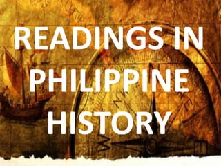READINGS IN
PHILIPPINE
HISTORY
 