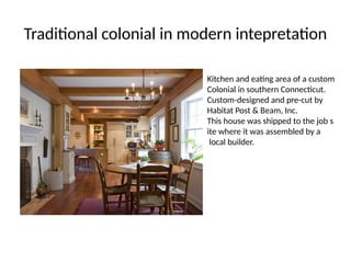 Traditional colonial in modern intepretation
Kitchen and eating area of a custom
Colonial in southern Connecticut.
Custom-designed and pre-cut by
Habitat Post & Beam, Inc.
This house was shipped to the job s
ite where it was assembled by a
local builder.
 