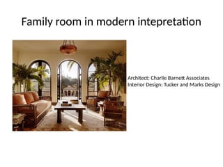 Family room in modern intepretation
Architect: Charlie Barnett Associates
Interior Design: Tucker and Marks Design
 