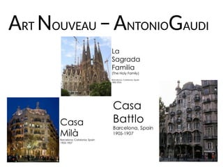 ART NOUVEAU –ANTONIOGAUDI
 