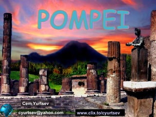 POMPEI  Cem Yurtsev [email_address] www.clix.to/cyurtsev   