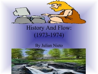 History And Flow: (1973-1974) By Julian Nieto 