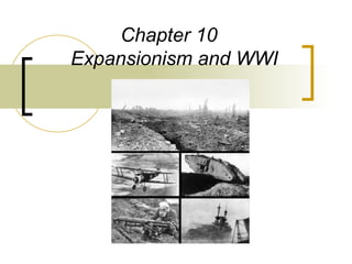 Chapter 10   Expansionism and WWI 