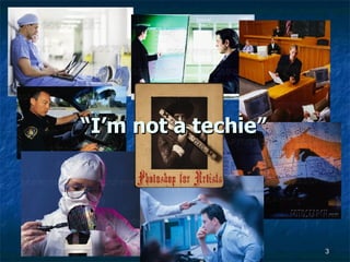 “ I’m not a techie” 