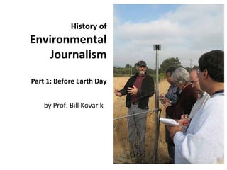 History of
Environmental
   Journalism

Part 1: Before Earth Day


    by Prof. Bill Kovarik
 