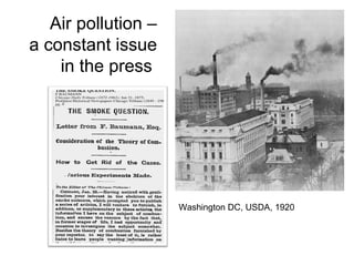 Air pollution –
a constant issue
    in the press




                     Washington DC, USDA, 1920
 