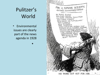 Pulitzer’s
    World
• Environmental
 issues are clearly
  part of the news
   agenda in 1928
               •
 