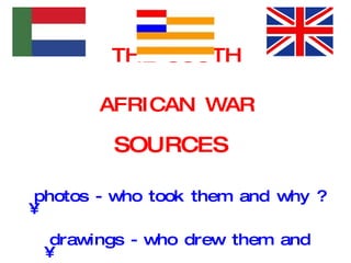 THE SOUTH AFRICAN WAR ,[object Object],[object Object],[object Object],[object Object]
