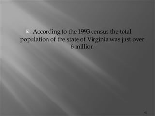 According to the 1993 census the total population of the state of Virginia was just over 6 million 