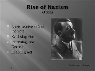 Nazis receive 33% of the vote Reichstag Fire Reichstag Fire Decree Enabling Act  Courtesy Library of Congress 