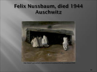 http://www1.yadvashem.org/exhibitions/nussbaum/home_nussbaum.html 