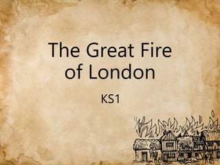 The Great Fire
of London
KS1
 